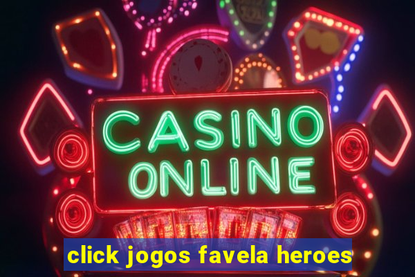 click jogos favela heroes